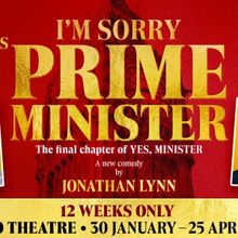 I'M SORRY, PRIME MINISTER Will Transfer to the West End