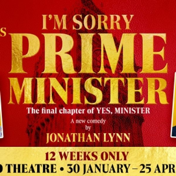 I'M SORRY, PRIME MINISTER Will Transfer to the West End Photo