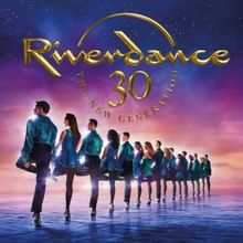 RIVERDANCE 30 – THE NEW GENERATION Now Playing At Cadillac Palace Theatre