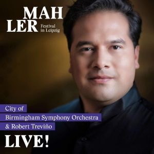 Robert Treviño To Conduct The City Of Birmingham Symphony Orchestra In Leipzig's…