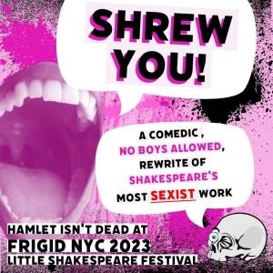 SHREW YOU! Will Play 2023 Little Shakespeare Festival at UNDER St. Marks in August