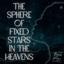 THE SPHERE OF FIXED STARS IN THE HEAVENS Comes to Theatre 68