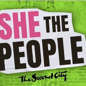The Second City Presents The Return Of Hit Show SHE THE PEOPLE
