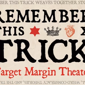 REMEMBER THIS TRICK Comes to Target Margin Theater in February