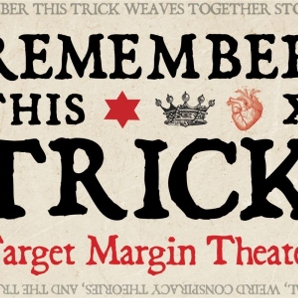 REMEMBER THIS TRICK Comes to Target Margin Theater in February Photo
