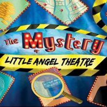 THE MYSTERY OF LITTLE ANGEL THEATRE Will Open at Little Angel Studios Next Month