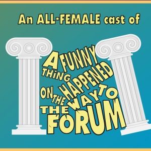 All-Female Production of A FUNNY THING HAPPENED ON THE WAY TO THE FORUM Comes to…