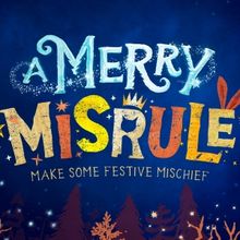 A MERRY MISRULE Comes to Battersea Arts Centre