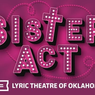 SISTER ACT Will Open at  Lyric Theatre of Oklahoma in July