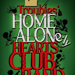 TROUBIES’ HOME ALONE-LY HEARTS CLUB BAND Comes to the Colony Theatre