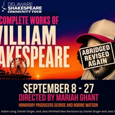 THE COMPLETE WORKS OF WILLIAM SHAKESPEARE (ABRIDGED) (REVISED) (AGAIN) Will Embark on Tour From Delaware Shakespeare