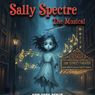 SALLY SPECTRE THE MUSICAL Makes NYC Premiere At 30th Street Theatre