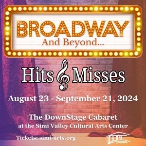 BROADWAY AND BEYOND - HITS & MISSES is Now Playing at The Simi Valley Cultural Arts…