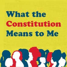 WHAT THE CONSTITUTION MEANS TO ME Opens Wednesday at Weathervane Theatre