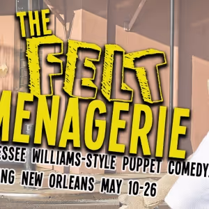 THE FELT MENAGERIE Comes to The Tennessee Williams Theatre Company of New Orleans