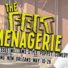 THE FELT MENAGERIE Comes to The Tennessee Williams Theatre Company of New Orleans