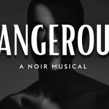 DANGEROUS: A Noir Musical Will Receive Developmental Workshop Next Month