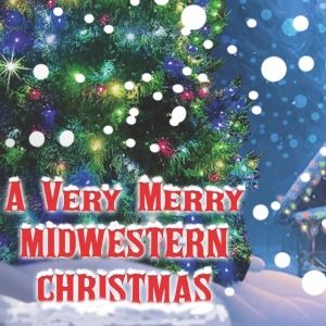 A VERY MERRY MIDWESTERN CHRISTMAS Comes to 54 Below