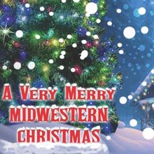 A VERY MERRY MIDWESTERN CHRISTMAS Comes to 54 Below