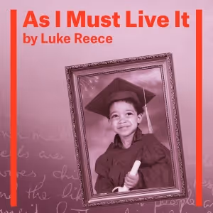 Award-Winning Spoken Word Artist Luke Reece Tells His Story In AS I MUST LIVE IT…