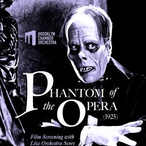 Brooklyn Chamber Orchestra To Present Silent Film THE PHANTOM OF THE OPERA With Live…