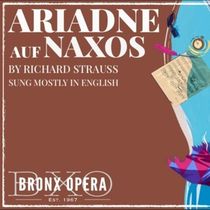 Bronx Opera Will Perform ARIADNE AUF NAXOS at Lehman College