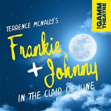 FRANKIE & JOHNNY IN THE CLAIR DE LUNE Comes to The Gamm Theatre