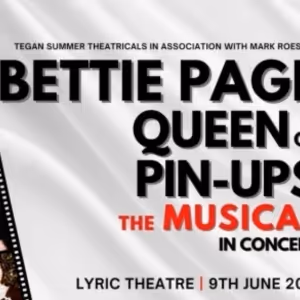 BETTIE PAGE, QUEEN OF PIN-UPS - THE MUSICAL (IN CONCERT) Comes to at the Lyric…