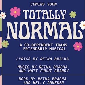 TOTALLY NORMAL: A Co-Dependent Trans Friendship Musical Will Have an Industry…