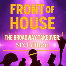 FRONT OF HOUSE: THE BROADWAY TAKEOVER Returns To 54 Below Highlighting Staff from SIX