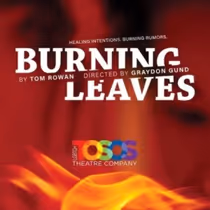 BURNING LEAVES Will Open at Gural Theatre at A.R.T./New York Theatres
