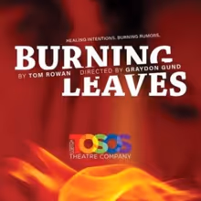 BURNING LEAVES Will Open at Gural Theatre at A.R.T./New York Theatres