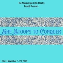 SHE STOOPS TO CONQUER Comes to Albuquerque Little Theatre
