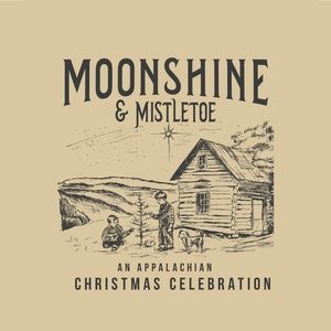 MOONSHINE & MISTLETOE (An Appalachian Christmas Celebration) Album Out Now