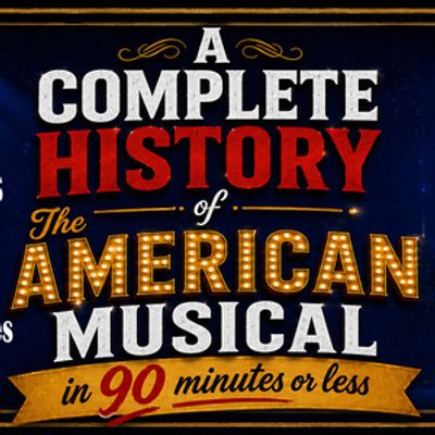 A COMPLETE HISTORY OF THE AMERICAN MUSICAL to Open at Parson's Nose Theater