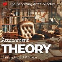 Becoming Arts Collective Announces World Premiere of Family Drama ATTACHMENT THEORY