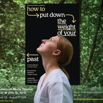 HOW TO PUT DOWN THE WEIGHT OF YOUR PAST to Make Off-Broadway World Premiere
