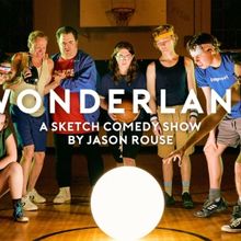 WONDERLAND A Sketch Comedy Show By Jason Rouse