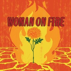 WOMAN ON FIRE Comes to Creative Cauldron