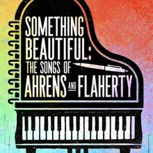 SOMETHING BEAUTIFUL: THE SONGS OF AHRENS AND FLAHERTY Comes To Barrington Stage Compa