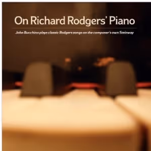 Concord Theatricals Recordings Re-Releases John Bucchino's ON RICHARD RODGERS' PIANO…