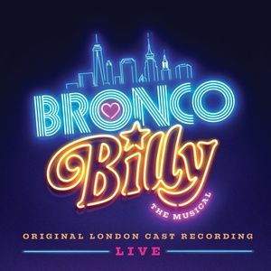 BRONCO BILLY – THE MUSICAL To Release Live Original London Cast Recording October 24