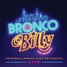 BRONCO BILLY – THE MUSICAL To Release Live Original London Cast Recording October 24