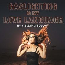 GASLIGHTING IS MY LOVE LANGUAGE Returns to Edinburgh Fringe