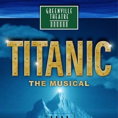 TITANIC: THE MUSICAL Will Come to Greenville Theatre in September