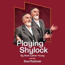 PLAYING SHYLOCK Comes to The Segal Centre