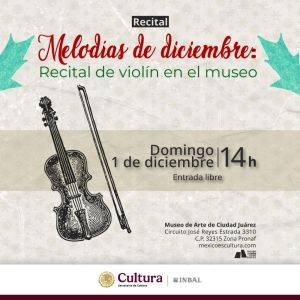 El Museo De Arte De Ciudad Juárez Compartirá Melodías De Diciembre: Recital De Violín
