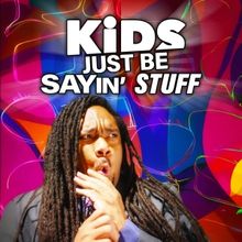 KIDS JUST BE SAYIN' STUFF Comes to World Stage Theatre Company This December
