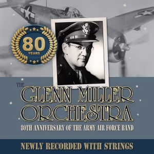 'The Glenn Miller Orchestra: 80th Anniversary Of The Army Air Force Band' Album…