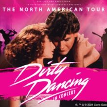 DIRTY DANCING IN CONCERT Comes to the Capitol Theatre in February